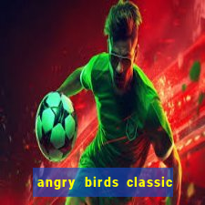 angry birds classic 1.0.0 apk